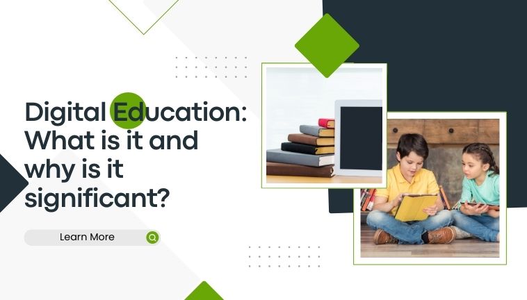 Digital education: What is it and why is it significant?