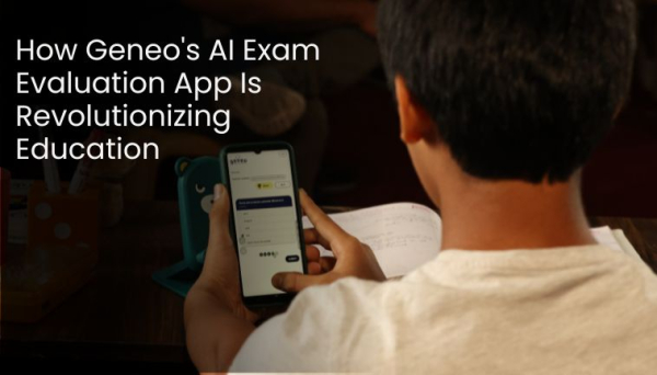 How Geneo's AI Exam Evaluation App Is Revolutionizing Education