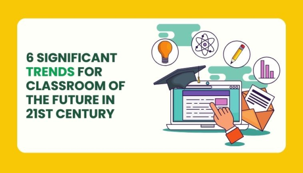 6 Significant Trends for Classroom of the Future
